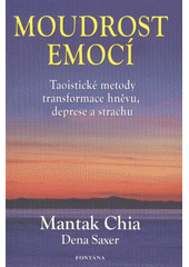 kniha Moudrost emocí taoistické metody transformace hněvu, deprese a strachu, Fontána 2012