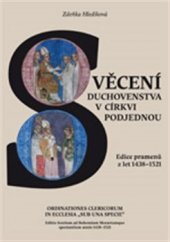 kniha Svěcení duchovenstva v církvi podjednou / Ordinationes Clericorum In Ecclesia „Sub Una Specie“ Edice pramenů z let 1438–1521/ Editio fontium ad Bohemiam Moraviamque spectantium annis 1438–1521, Scriptorium 2015