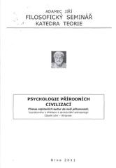 kniha Psychologie přírodních civilizací přenos nejstarších kultur do naší přítomnosti : vypracováno s ohledem k strukturální antropologii Claude Lévi-Strausse, Filosofický seminář - katedra teorie 2011