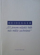 kniha "Už jenom nějaký bůh nás může zachránit" rozhovor s Martinem Heideggerem pro německý časopis Der Spiegel, Oikoymenh 2012