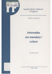 kniha Informatika pro manažery I cvičení, Vysoká škola hotelová v Praze 8 2006