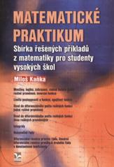 kniha Matematické praktikum sbírka řešených příkladů z matematiky pro studenty vysokých škol, Ekopress 2010