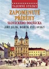 kniha Tajemné stezky Zapomenuté příběhy slováckého Dolňácka, Regia 2018