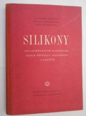 kniha Silikony Organokřemičité sloučeniny, jejich příprava, vlastnosti a použití : Určeno pro vyšší a střední techn. kádry v prům., ve výzkum. ústavech a na vys. školách, SNTL 1954