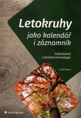 kniha Letokruhy jako kalendář i záznamník Zajímavosti z dendrochronologie, Grada 2016