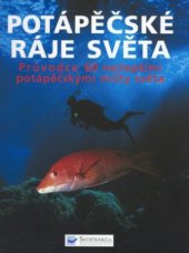 kniha Potápěčské ráje světa průvodce 60 nejlepšími potápěčskými místy světa, Svojtka & Co. 2006