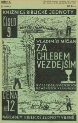 kniha Za chlebem vezdejším evangelisační návštěva československých osad evangelických v Rumunsku, Nákladem Čas. Světlo a pravda (Biblická jednota) 1931