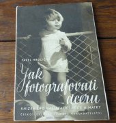 kniha Jak fotografovati dceru (Knížka pro nastávající otce i matky), Československé filmové nakladatelství 1947