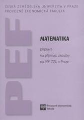kniha Matematika příprava na přijímací zkoušky na PEF ČZU v Praze, Česká zemědělská univerzita, Provozně ekonomická fakulta 2011