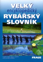kniha Velký encyklopedický rybářský slovník, Fraus 2004