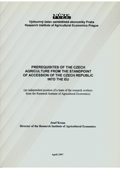 kniha Prerequisites of the Czech agriculture from the standpoint of accession on the Czech Republic into the EU an independent position of a team of the research workers from the Research Institute of Agricultural Economics, Research Institute of agricultural economics 1997