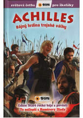 kniha Staré řecké báje a pověsti Achilles - bájný hrdina trojské války, Sun 2022