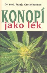 kniha Konopí jako lék praktický rádce k využívání konopí a dronabinolu v medicíně, Fontána 2009