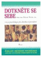 kniha Dotkněte se sebe i to je psychologie pro doteková povolání : základy obchodní psychologie aneb "bez práce na sobě to nepůjde" : druhý výbor z přednášek pro posluchače rekvalifikačních kurzů z oblasti tzv. dotekových řemesel: kadeřnice, kosmetička, manikérka, masér, nehtov, Poznání 2004