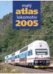 kniha Malý atlas lokomotiv 2005 Jaromír Bittner ... [et al.], Gradis Bohemia 