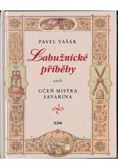 kniha Labužnické příběhy, aneb, Učeň mistra Savarina, Ilsa 2010