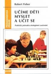 kniha Učíme děti myslet a učit se praktický průvodce strategiemi vyučování, Portál 1997