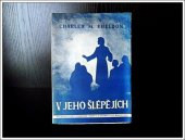 kniha V Jeho šlépějích neboli co by činil Kristus, Sdružení mládeže Jednoty českobratrské, Křesťanský spolek mladíků v Praze 1946