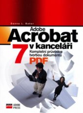 kniha Adobe Acrobat 7 v kanceláři kompletní průvodce tvorbou dokumentů PDF, CPress 2006