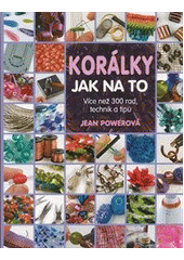 kniha Korálky jak na to : více než 300 rad, technik a tipů, Metafora 2012