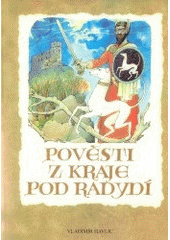 kniha Pověsti z kraje pod Radyní Radyně, Hůrka, Starý Plzenec, Plzeň, okolí Plzně, Blovice, Spálené Poříčí, Žinkovy, Nepomuk, Rokycany, Radnice, Zbiroh, Altea 2003