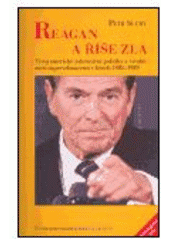 kniha Reagan a říše zla vývoj americké zahraniční politiky a vztahů mezi supervelmocemi v letech 1981-1989, Centrum pro studium demokracie a kultury 2004
