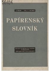 kniha Papírenský slovník určeno pro dorost, dělnické a techn. kádry v papírnách a celuloskách, pro záv., odb. papírenské školy a kursy, Průmyslové vydavatelství 1952