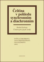 kniha Čeština v pohledu synchronním a diachronním stoleté kořeny Ústavu pro jazyk český, Karolinum  2012