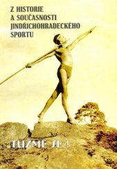 kniha Tužme se! z historie a současnosti jindřichohradeckého sportu, Muzeum Jindřichohradecka 2005