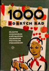 kniha 1000 dobrých rad mladým ovocnářům, květinářům, zelinářům, pěstitelům, pokusníkům, SZN 1963