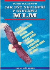 kniha Jak být nejlepší v systému MLM jak se prostřednictvím výcviku propracovat až na vrchol jednoho z nejrychleji rostoucích oborů na světě, Jiří Alman 1995