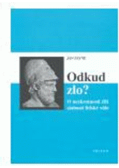 kniha Odkud zlo? o nezkrotnosti čili slabosti lidské vůle, Triton 2005