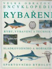 kniha Velká obrazová encyklopedie rybaření [ryby, vybavení a techniky sladkovodního a mořského sportovního rybolovu], Ottovo nakladatelství 2005