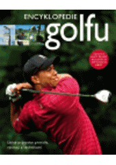 kniha Encyklopedie golfu [úplný průvodce pravidly, výstrojí a technikami], Slovart 2007