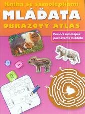 kniha Mláďátka [obrazový atlas : pomocí samolepek poznáváme mláďata], Svojtka & Co. 2010