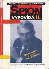 kniha Špion vypovídá II. jasná zpráva o konci jednoho světa : činnost zpravodajských služeb komunistického bloku ve Spojených státech ..., J.W. Hill 2000