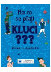 kniha Na co se ptají kluci??? kniha o dospívání, Svojtka & Co. 2013