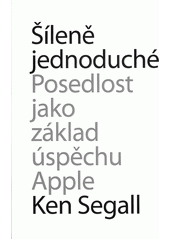 kniha Šíleně jednoduché posedlost, která pohání Apple k úspěchu, BizBooks 2013