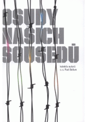 kniha Osudy našich sousedů sborník výstavy ..., která se konala v Písecké bráně v Praze 6 ve dnech 25. února až 8. března 2008, Městská část Praha 6 ve spolupráci s občanským sdružením Post Bellum, Českým rozhlasem Rádio Česko a Ústavem pro studium totalitních režimů 2008