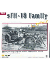 kniha sFH-18 Family in detail WWII German sFH-18 and sFH-36 15 cm field howitzers and his variants in World Military Museums Collections : photo manual for modelers, RAK 2008