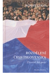 kniha Rozdělení Československa dvacet let poté : dějiny vzájemných vztahů Čechů a Slováků od vzniku společného státu až po jeho rozdělení pohledem obyvatel příhraničních oblastí, Mladá fronta 2013