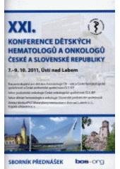 kniha XXI. konference dětských hematologů a onkologů České a Slovenské republiky 7.-9.10.2011, Ústí nad Labem : sborník přednášek, BOS. org 2011