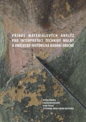 kniha Přínos materiálových analýz pro interpretace techniky malby a umělecko-historická bádání obecně, Akademie výtvarných umění v Praze 2013