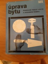 kniha Úprava bytu Řemeslné práce v bytě a v rodinném domku : Určeno [také] stud. nižších a stř. odb. škol stavebního směru, SNTL 1968