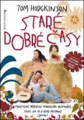kniha Staré dobré časy praktická příručka moderního hospodáře, aneb, jak se o sebe postarat, Jota 2011