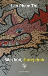 kniha Bílej kůň, žlutej drak, Knižní klub 2009