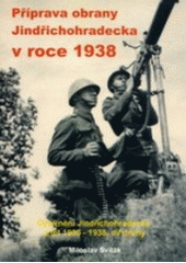 kniha Opevnění Jindřichohradecka z let 1936-1938 2. příprava obrany Jindřichohradecka v roce 1938, Miloslav Sviták 2007