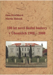 kniha 100 let nové školní budovy v Úhonicích 1908-2008, Základní škola a Mateřská škola Úhonice 2008