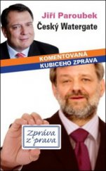 kniha Český Watergate - tzv. Kubiceho zpráva Paroubek vs. Kubice po 5 letech, Columbus 2011