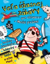 kniha Veľa úžasnej zábavy pre chlapcov - Medzi pirátmi, Svojtka 2012